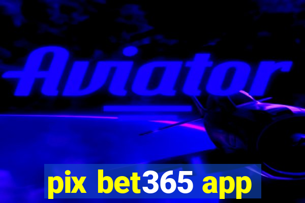 pix bet365 app